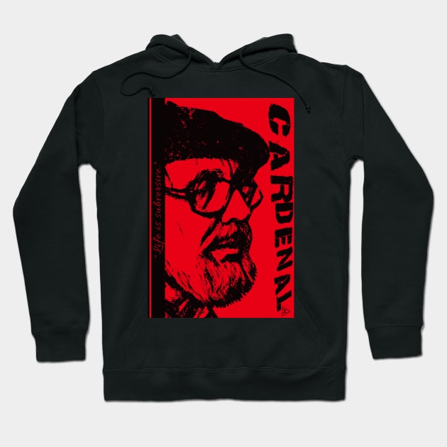 Ernesto Cardenal: Life is Subversive Hoodie by Exile Kings 